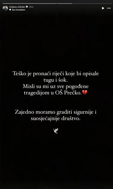 Dizajnerica interijera, Mirjana Mikulec, još je jedna u nizu poznatih koji su ukazali na problem u društvu.

&quot;Teško je pronaći riječi koje bi opisale tugu i šok. Misli su mi uz sve pogođene tragedijom u OŠ Prečko. Zajedno moramo graditi sigurnije i suosjećajnije društvo&quot;.