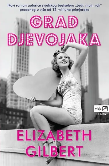 Priča s fascinantnim ženskim likovima: Grad djevojaka - Elizabeth Gilbert